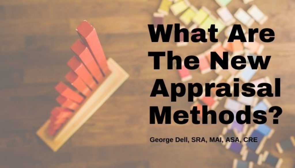 What Are The New Appraisal Methods? by George Dell, SRA, MAI, ASA, CRE
