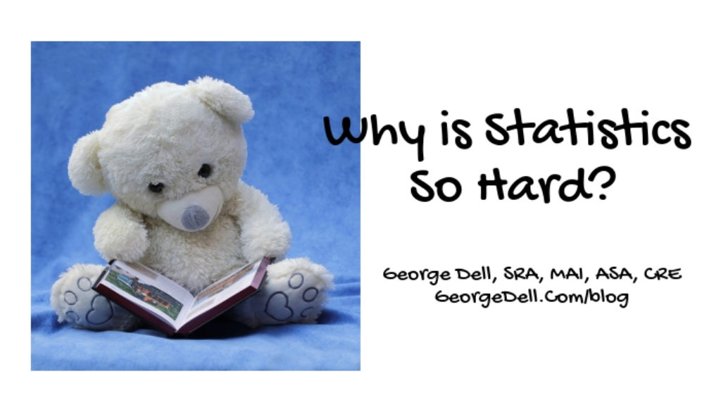 Why is Statistics So Hard? by George Dell, SRA, MAI, ASA, CRE