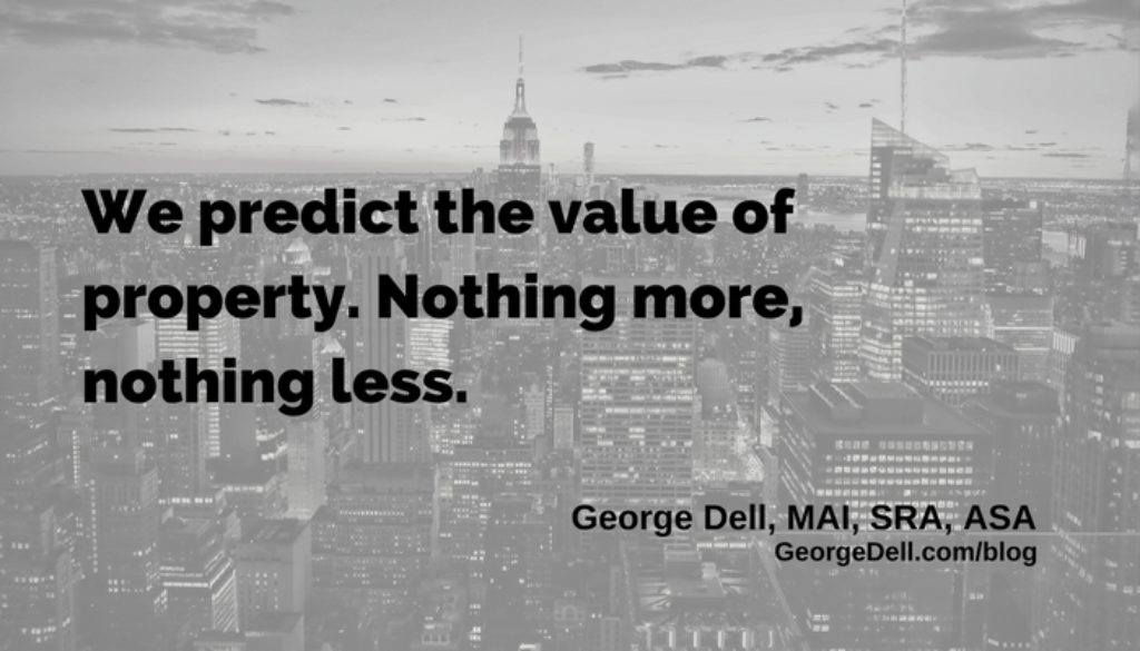 We predict the value of property. Nothing more, nothing less. George Dell, MAI, SRA, ASA. GeorgeDell.com/blog