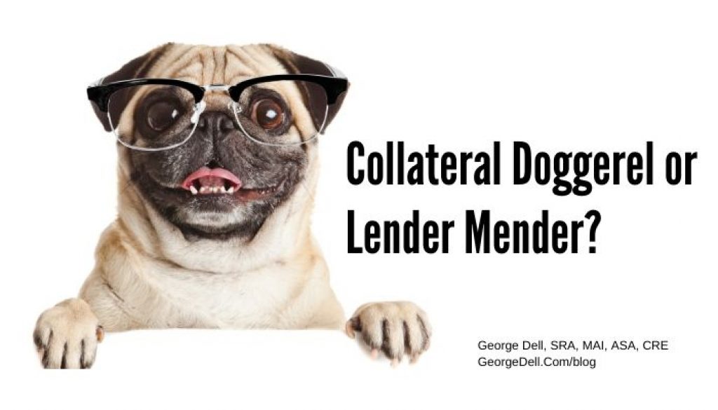Collateral Doggerel or Lender Mender? by George Dell, SRA, MAI, ASA, CRE