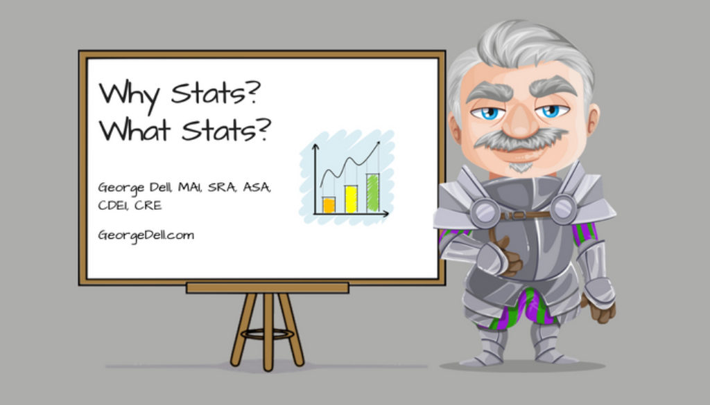 Why stats? What Stats? by George Dell, CRE, MAI, SRA, ASA, CDEI