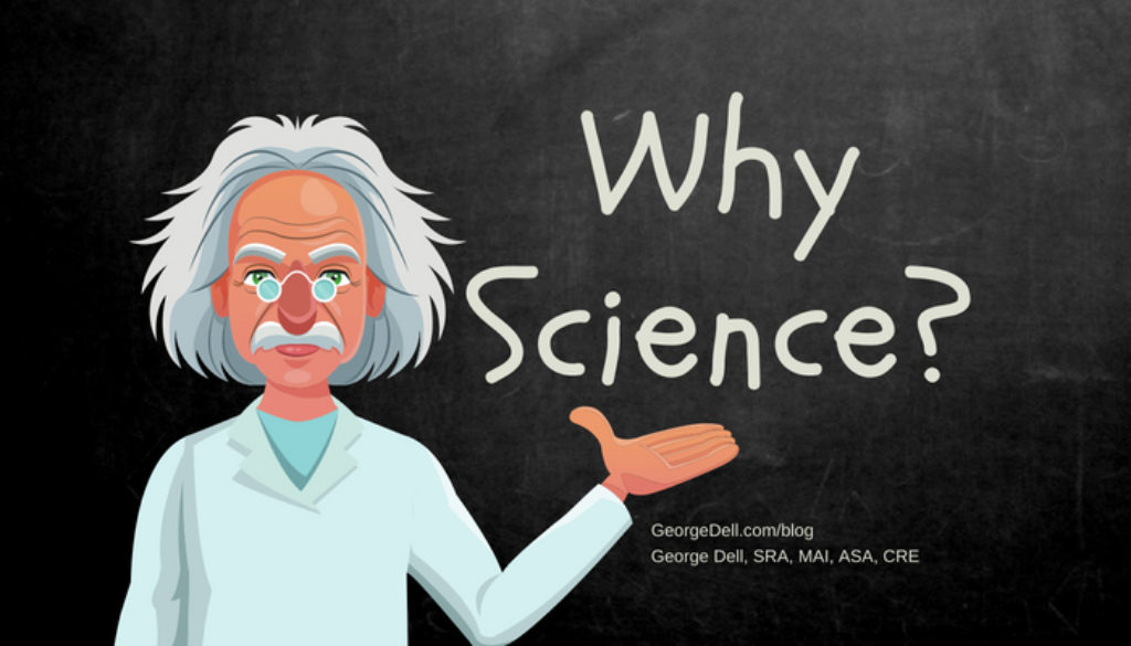 Why Science? By George Dell, SRA, MAI, ASA, CRE