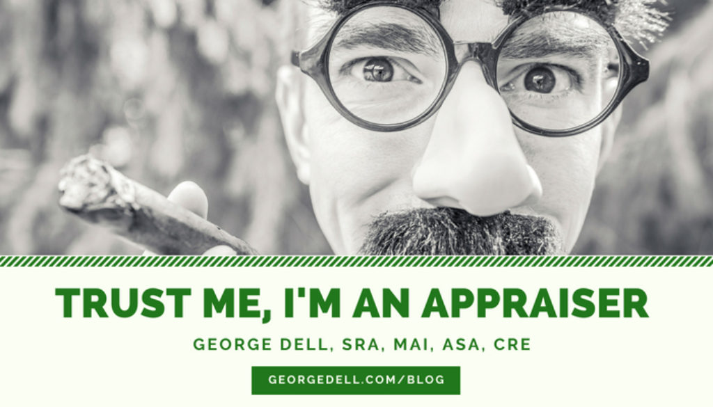 Trust me, I'm an appraiser by George Dell, SRA, MAI, ASA, CRE at georgedell.com/blog