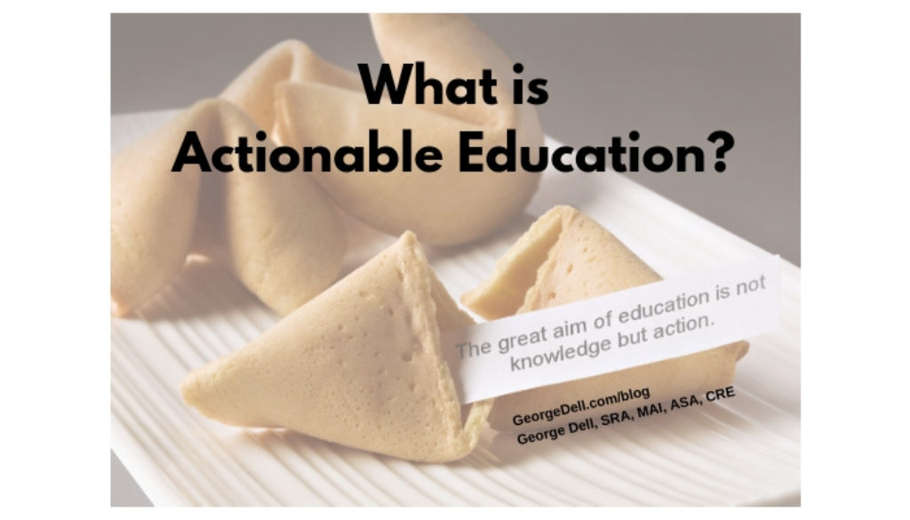 What is Actionable Education? by George Dell, SRA, MAI, ASA, CRE