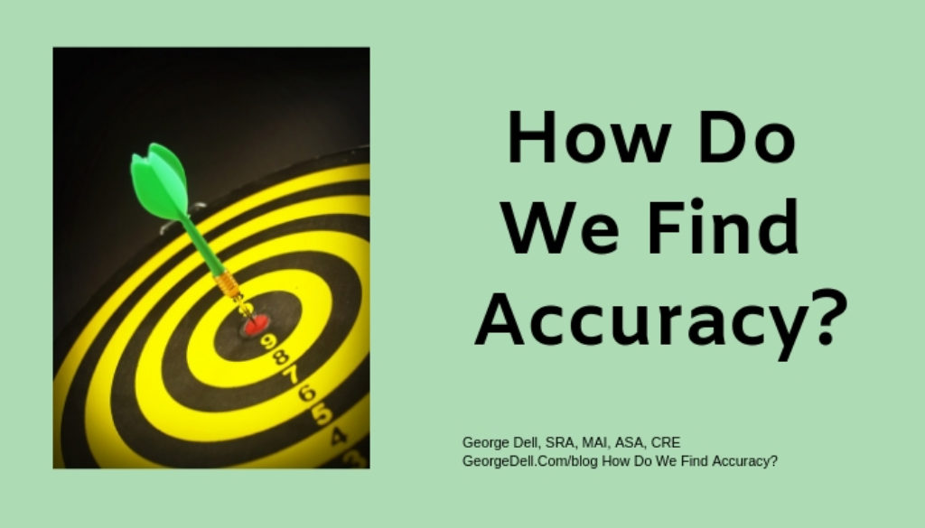 How Do We Find Accuracy? by George Dell, SRA, MAI, ASA, CRE