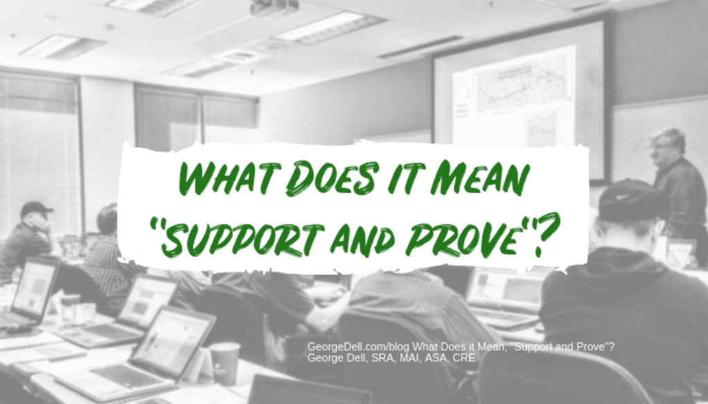 What Does it Mean "Support and Prove'? by George Dell, SRA, MAI, ASA, CRE