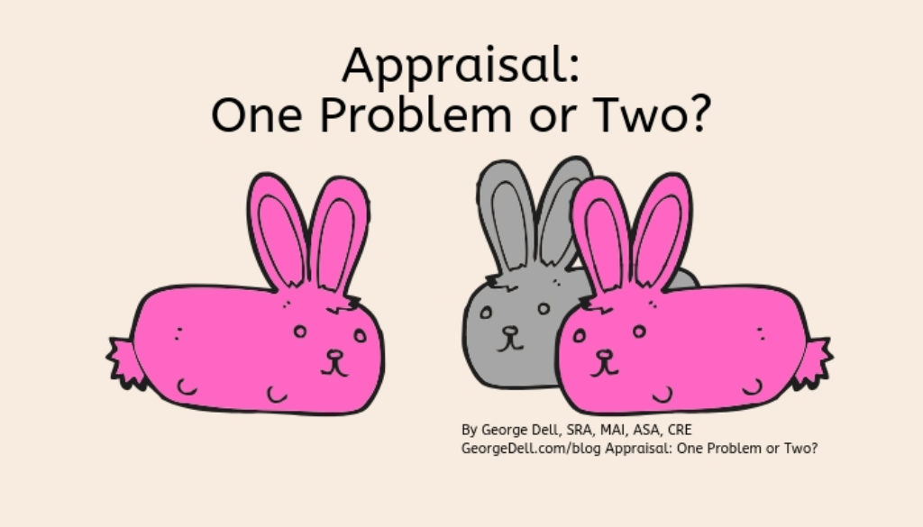 Appraisal: One Problem or Two? by George Dell, SRA, MAI, ASA, CRE