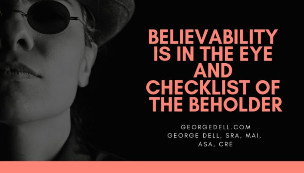 Believability is in the eye and checklist of the beholder from Is Your Work Reliable or Credible? by George Dell, SRA, MAI, ASA, CRE