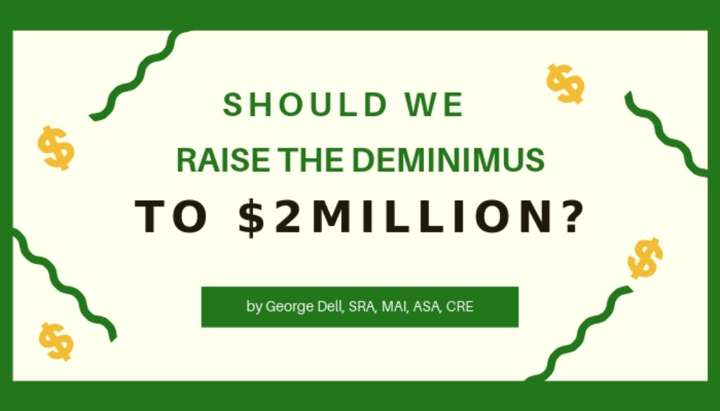 Should We Raise the Deminimus to $2Million? by George Dell, SRA, MAI, ASA, CRE