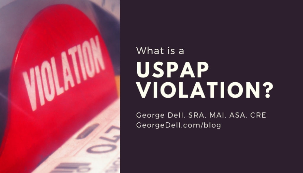 What is a USPAP Violation? by George Dell, SRA, MAI, ASA, CRE