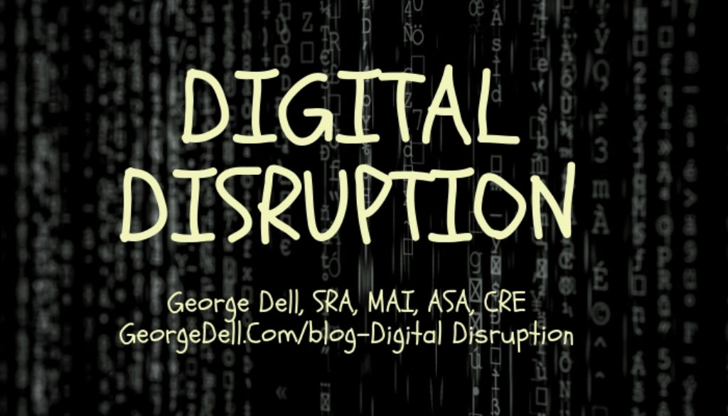 What is Digital Disruption? by George Dell, SRA, MAI, ASA, CRE