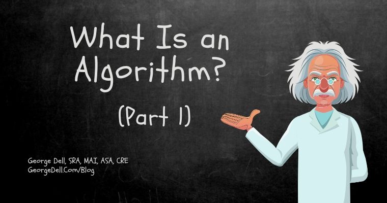 What is an Algorithm? Part 1 - George Dell, SRA, MAI, ASA, CRE