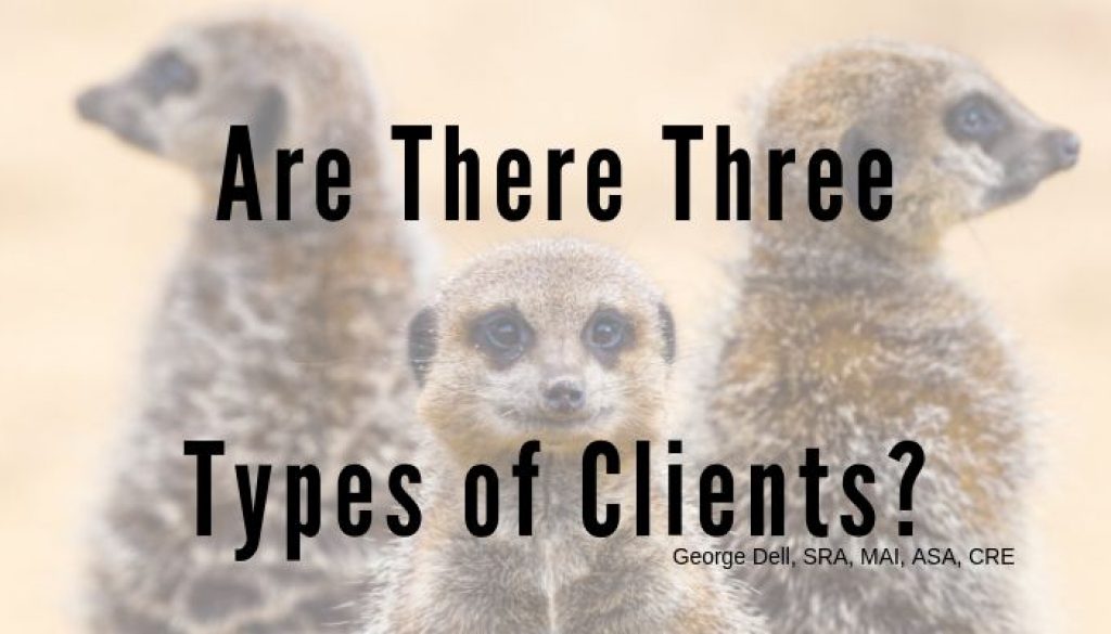 Are There Three Types of Clients? by George Dell, SRA, MAI, ASA, CRE