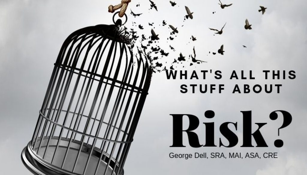 Risk What's All This Stuff About Risk? by George Dell, SRA, MAI, ASA, CRE