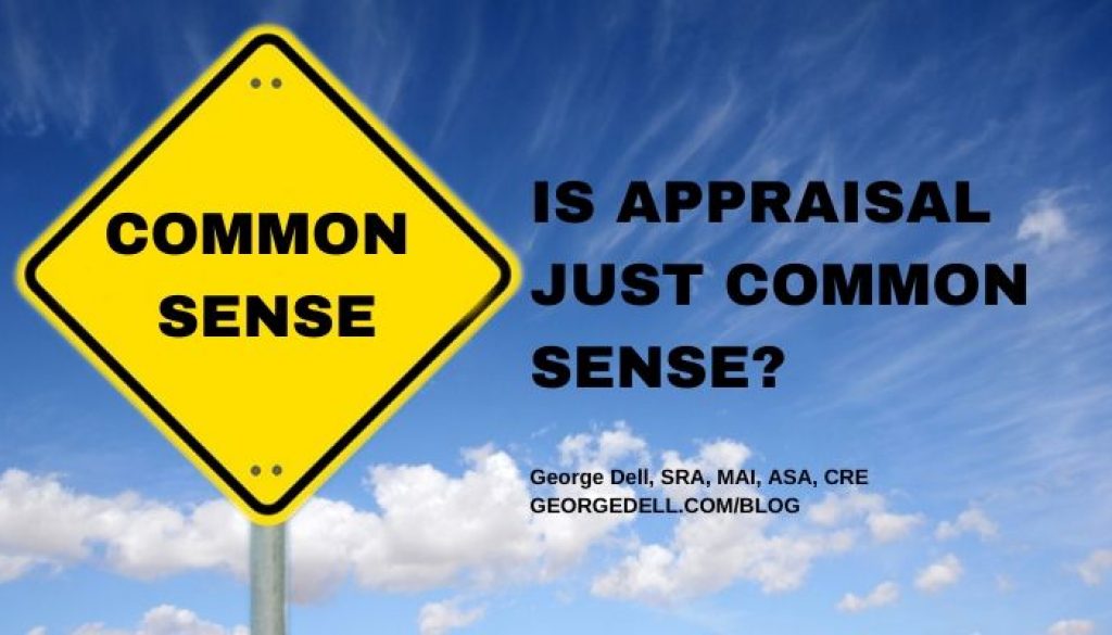 Is Appraisal Just Common Sense? by George Dell, SRA, MAI, ASA, CRE