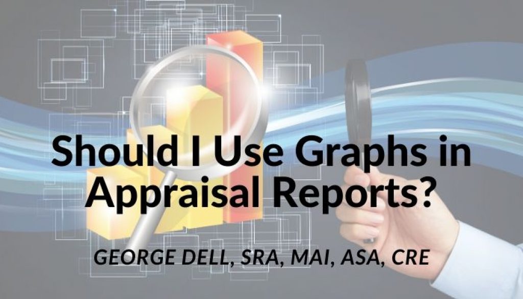 Should I Use Graphs in Appraisal Reports? by George Dell, SRA, MAI, ASA, CRE