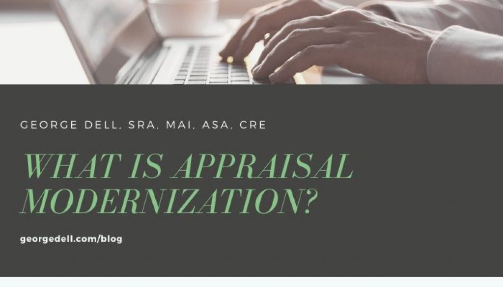 What is Appraisal Modernization? by George Dell, SRA, MAI, ASA, CRE