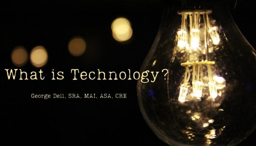 What is Technology? by George Dell, SRA, MAI, ASA, CRE