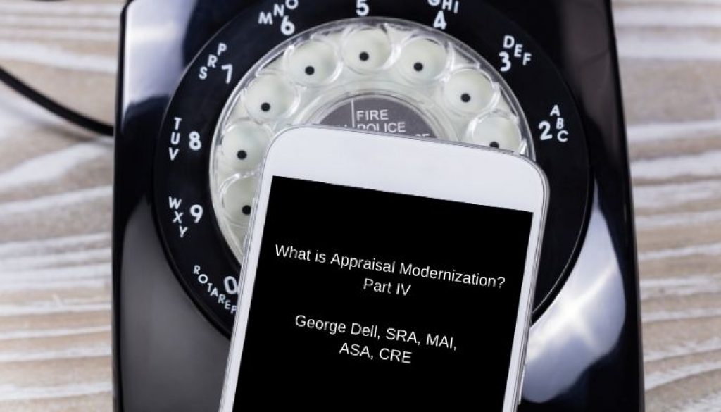 What is Appraisal Modernization? Part IV by George Dell, SRA, MAI, ASA, CRE