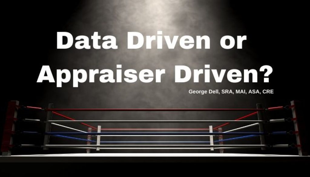 Data Driven or Appraiser Driven? by George Dell, SRA, MAI, ASA, CRE