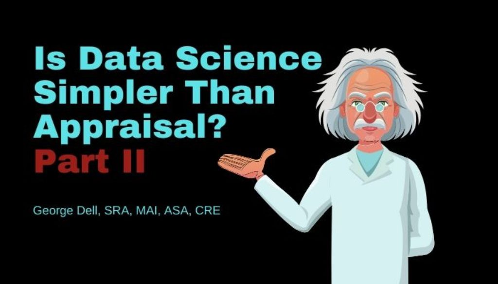 Is Data Science Simpler Than Appraisal? Part 2 by George Dell, SRA, MAI, ASA, CRE