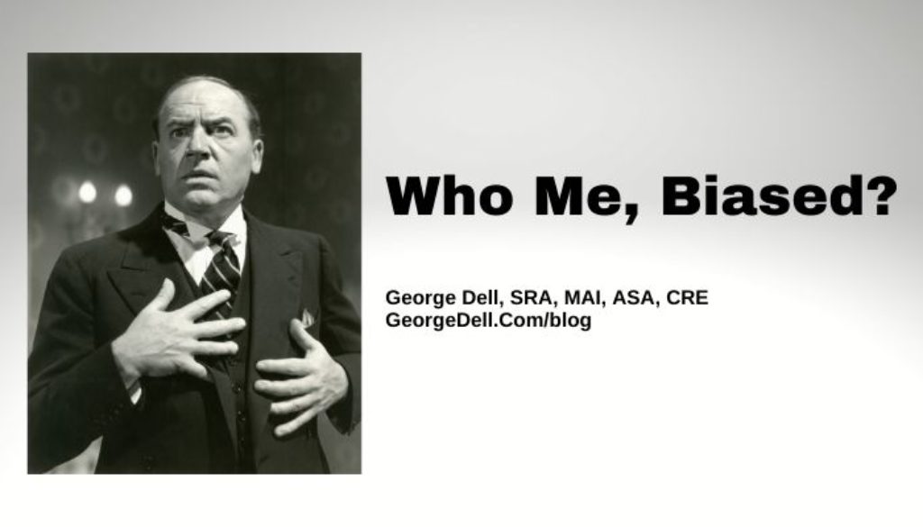 Who Me, Biased? by George Dell, SRA, MAI, ASA, CRE