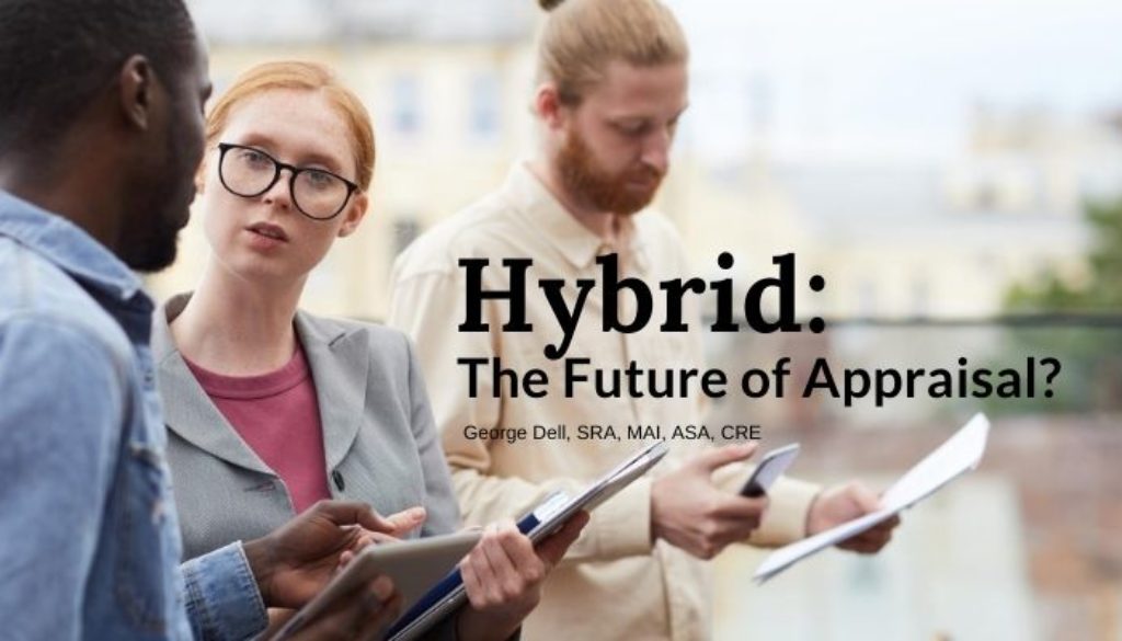 Hybrid: The Future of Appraisal? by George Dell, SRA, MAI, ASA, CRE