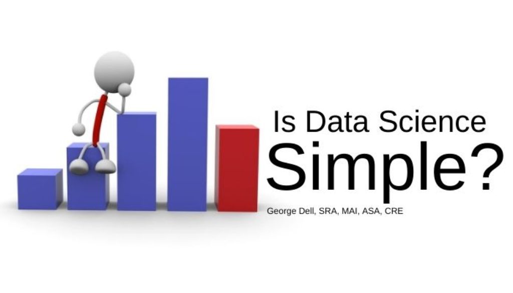 Is Data Science Simple? by George Dell, SRA, MAI, ASA, CRE