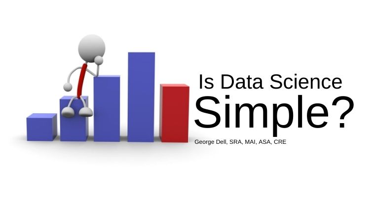 Is Data Science Simple? - George Dell, SRA, MAI, ASA, CRE