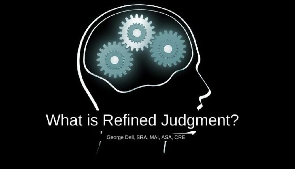 What is Refined Judgment? by George Dell, SRA, MAI, ASA, CRE