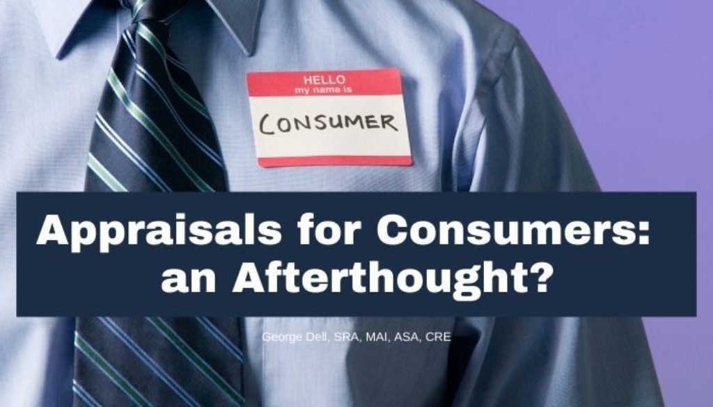 Appraisals for Consumers: An Afterthought? by George Dell, SRA, MAI, ASA, CRE