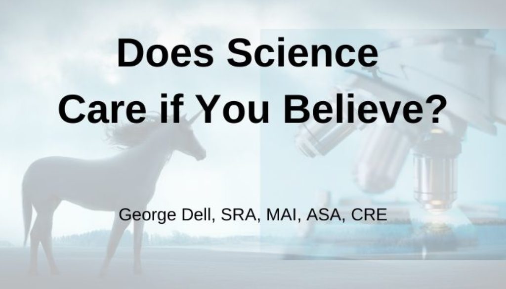 Does Science Care if You Believe? by George Dell, SRA, MAI, ASA, CRE