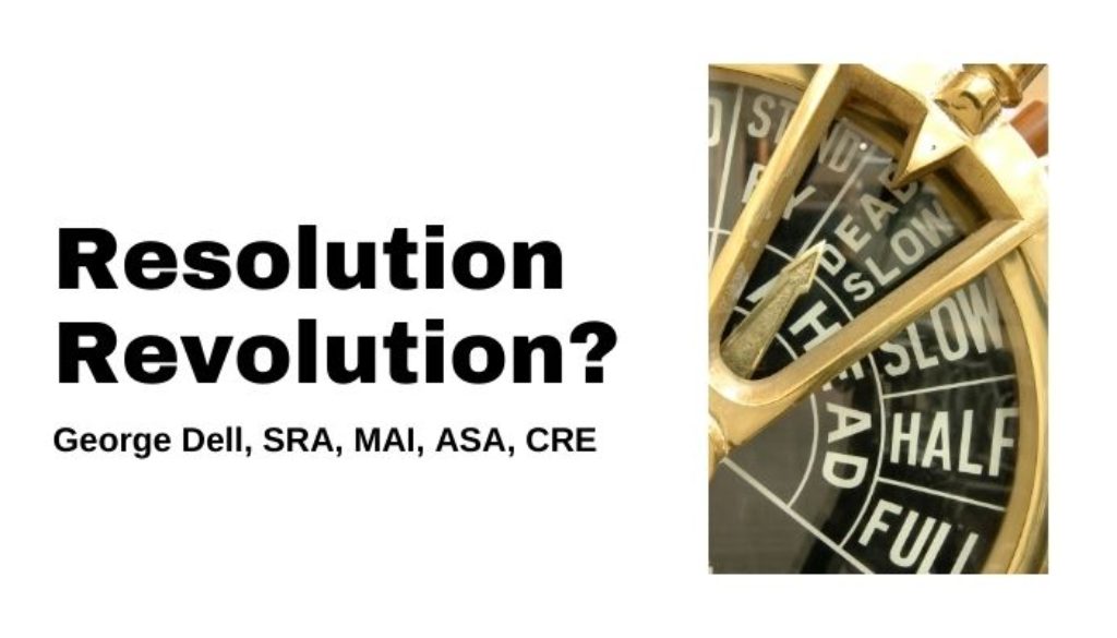 Resolution Revolution? by George Dell, SRA, MAI, ASA, CRE