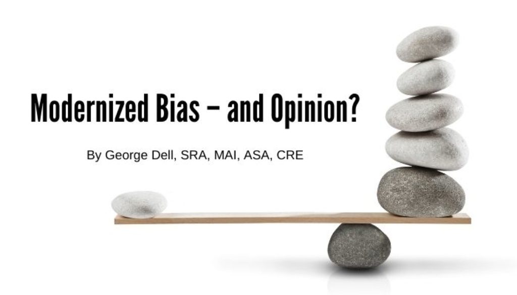 Modernized Bias -- And Opinion? by George Dell, SRA, MAI, ASA, CRE