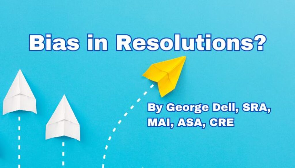 Bias in Resolutions? by George Dell, SRA, MAI, ASA, CRE