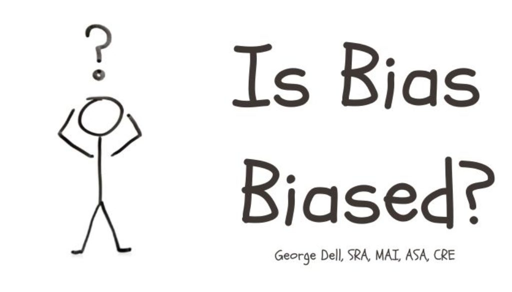 Is Bias Biased? by George Dell, SRA, MAI, ASA, CRE