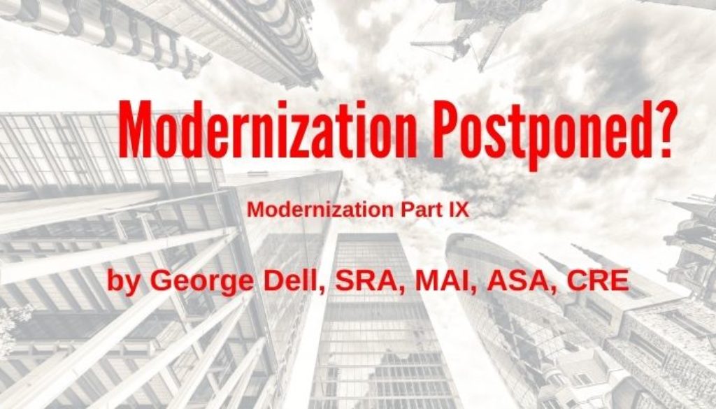 Modernization Postponed? by George Dell, SRA, MAI, ASA, CRE