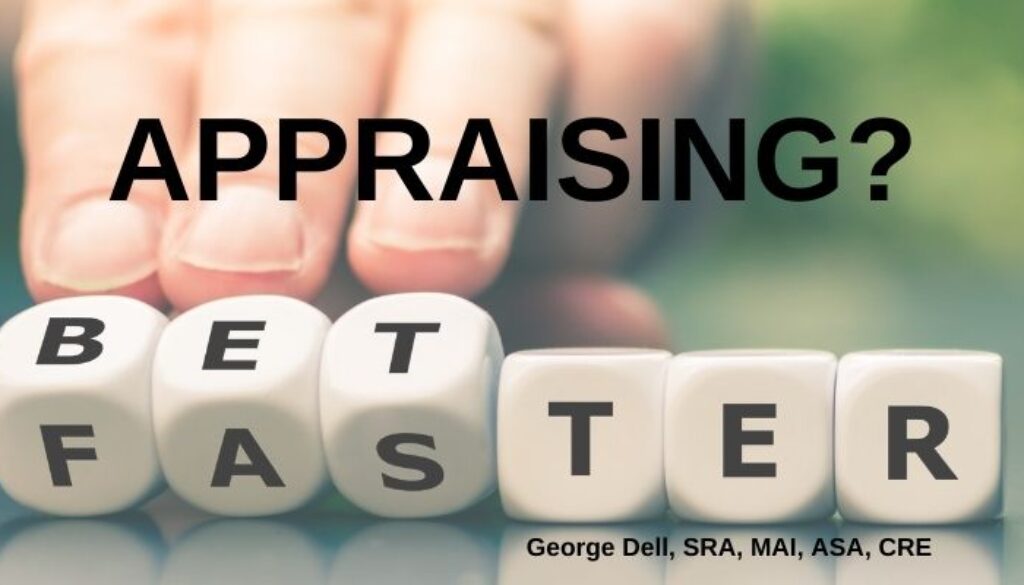 Better Faster Appraising? by George Dell, SRA, MAI, ASA, CRE