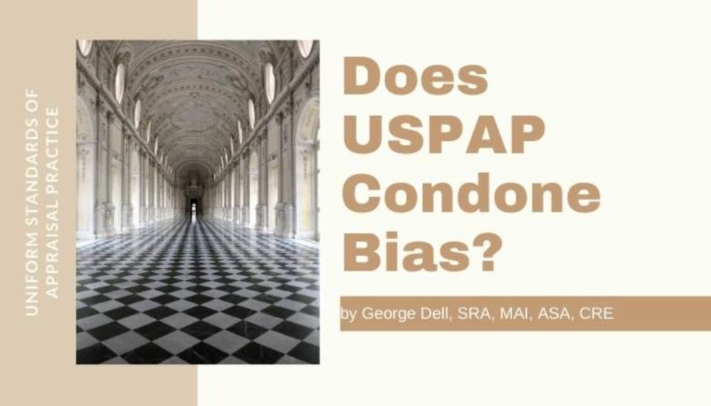 Does USPAP Condone Bias? by George Dell, SRA, MAI, ASA, CRE