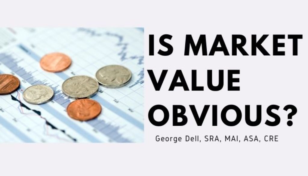 Is Market Value Obvious? by George Dell, SRA, MAI, ASA, CRE