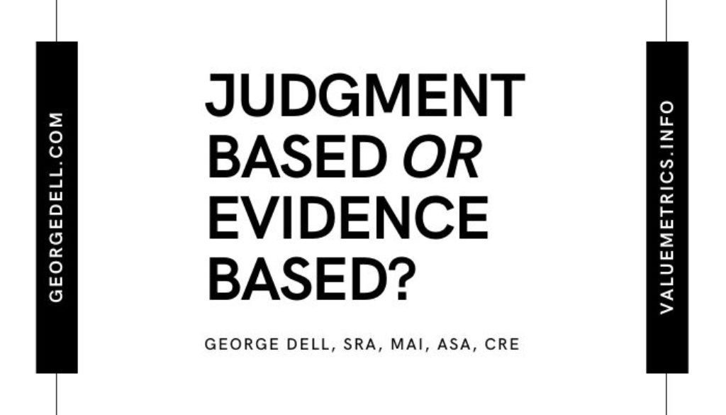 Judgment Based or Evidence Based? by George Dell, SRA, MAI, ASA, CRE