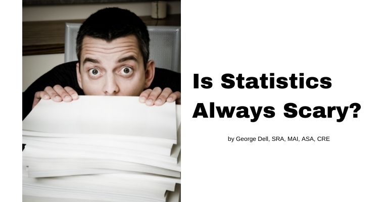 Scary Statistical Math Is Statistics Always Scary? - George Dell, SRA, MAI, ASA, CRE