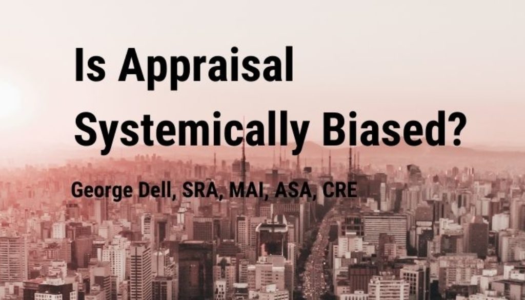 Is Appraisal Systemically Biased? by George Dell, SRA, MAI, ASA, CRE