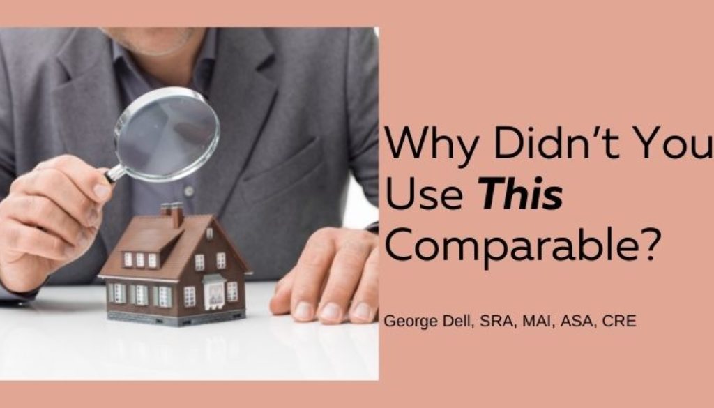 Why Did You Use This Comparable? by George Dell, SRA, MAI, ASA, CRE