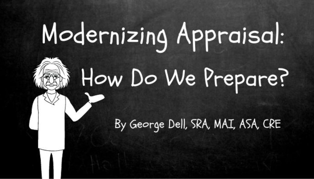 Modernizing Appraisal: How Do You Prepare? by George Dell, SRA, MAI, ASA, CRE
