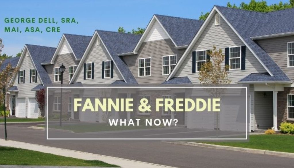 Fannie and Freddie What Now?! by George Dell, SRA, MAI, ASA, CRE