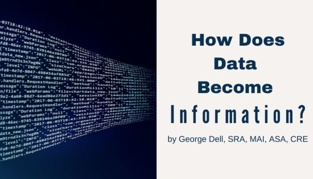 How Does Data Become Information? by George Dell, SRA, MAI, ASA, CRE