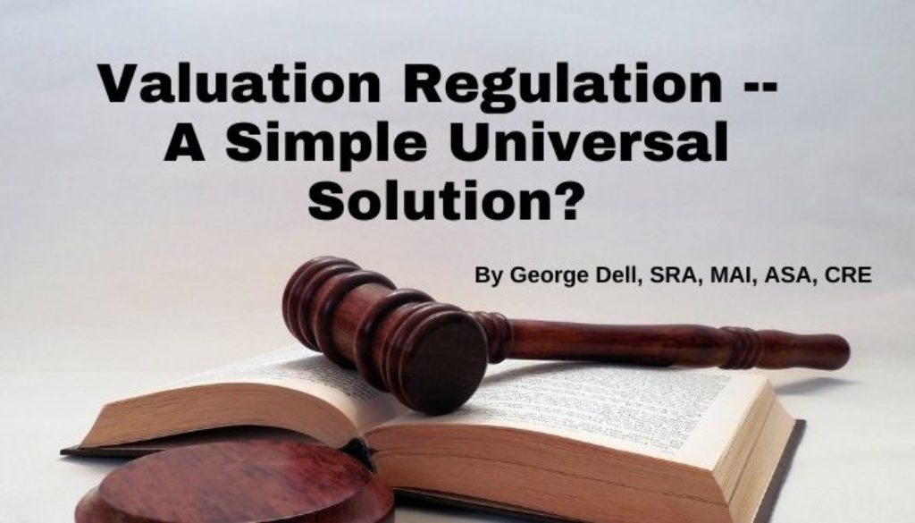Valuation Regulation -- A Simple Universal Solution? by George Dell, SRA, MAI, ASA, CRE