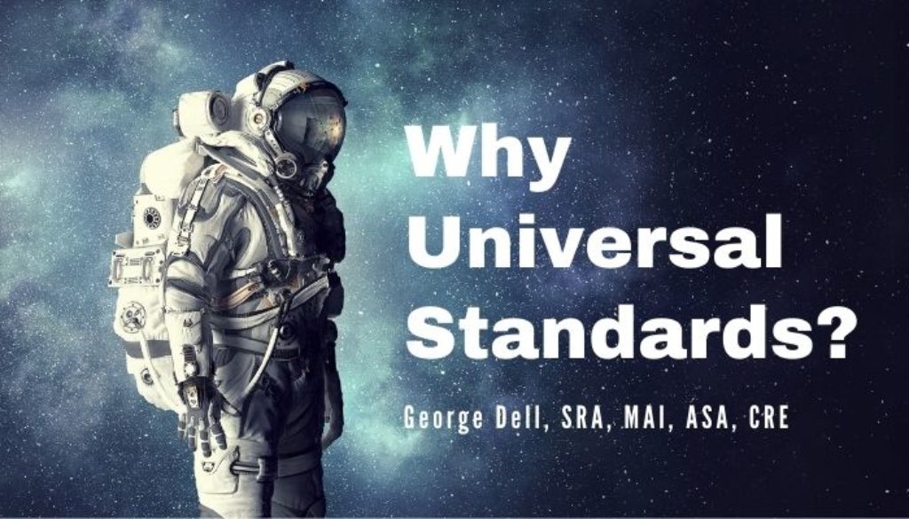 Why Universal Standards? by George Dell, SRA, MAI, ASA, CRE
