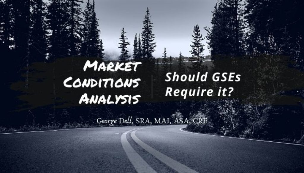 Market Conditions Analysis: Should GSEs Require it? by George Dell, SRA, MAI, ASA, CRE
